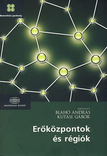 Blahó András; Kutasi Gábor: Erőközpontok és régiók a 21. század világgazdaságában