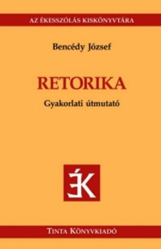 Bencédy József (szerk.): Retorika - Gyakorlati útmutató