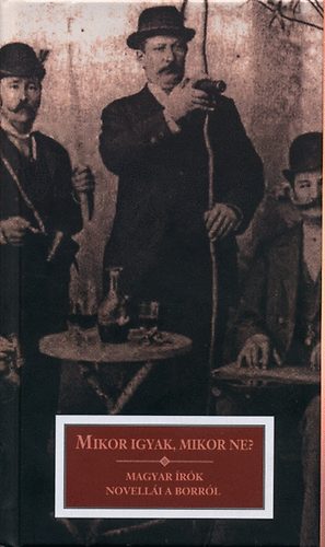 : Mikor igyak, mikor ne? - Magyar írók novellái a borról