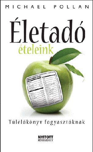 Michael Pollan: Életadó ételeink - Túlélőkönyv fogyasztóknak