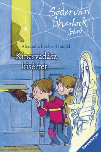 Alexandra Fischer-Hunold: Kincsvadász kísértet - Sódervári Sherlock báró sorozat 1. kötet