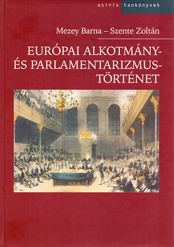 Mezey Barna; Szente Zoltán: Európai alkotmány- és parlamentarizmustörténet