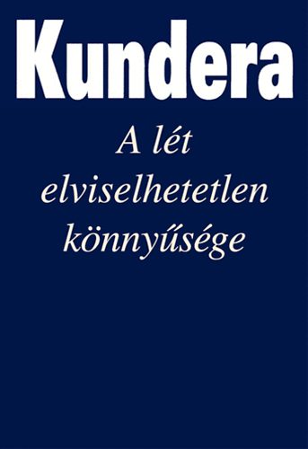 Milan Kundera: A lét elviselhetetlen könnyűsége