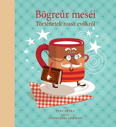 Finy Petra: Bögreúr meséi - Történetek rossz evőkről