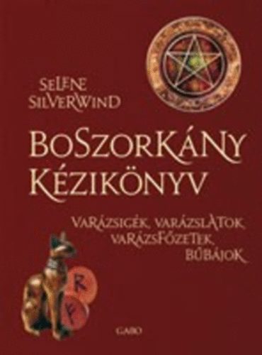 Selene Silverwind: Boszorkány kézikönyv - Varázsigék, varázslatok, varázsfőzetek, bűbájok