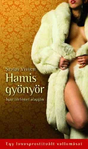 Szalai Vivien: Hamis gyönyör - Egy luxusprostituált vallomásai