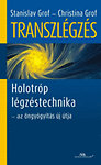 Stanislav Grof; Christina Grof: Transzlégzés - Holotróp légzéstechnika - az öngyógyítás új útja