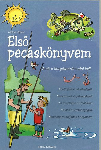 Molnár Róbert: Első pecáskönyvem - Amit a horgászatról tudni kell