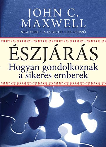 John C. Maxwell: Észjárás - Hogyan gondolkoznak a sikeres emberek