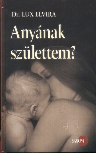 Lux Elvira: Anyának születtem?