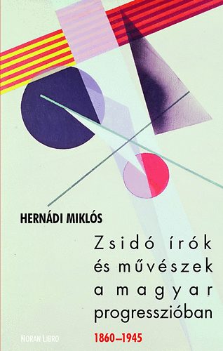 Hernádi Miklós: Zsidó írók és művészek a magyar progresszióban 1860-1945