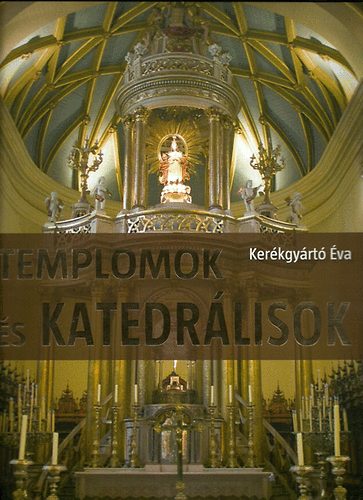 Kerékgyártó Éva: Templomok és katedrálisok