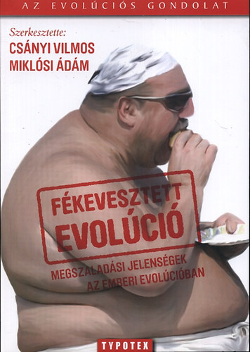 Miklósi Ádám; Csányi Vilmos: Fékevesztett evolúció - Megszaladási jelenségek az emberi evolúcióban