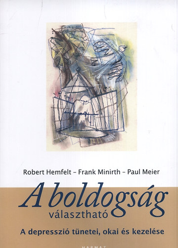 Frank Minirth, Paul Meier, Robert Hemfelt: A boldogság választható - A depresszió tünetei, okai és kezelése