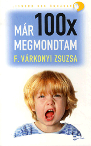 F. Várkonyi Zsuzsa: Már 100x megmondtam