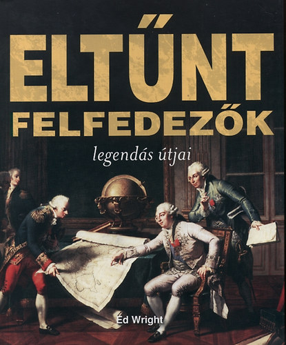 Ed Wright: Eltűnt felfedezők legendás útjai