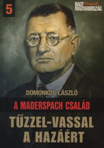 Domonkos László: A Maderspach család - Tűzzel-vassal a hazáért