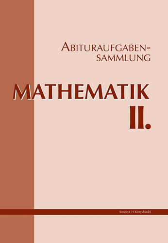 : Abituraufgabensammlung Mathematik II.