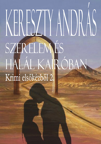 Kereszty András: Szerelem és halál Kairóban