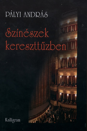 Pályi András: Színészek kereszttűzben