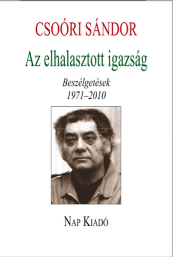 Csoóri Sándor: Az elhalasztott igazság - Beszélgetések 1971–2010.