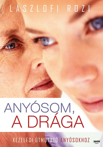 Lászlófi Rozi: Anyósom, a drága - Kezelési útmutató anyósokhoz