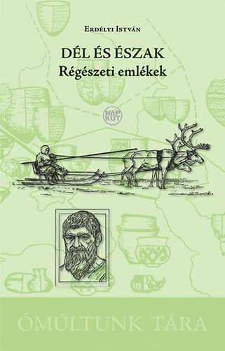 Erdélyi István: Dél és észak - Régészeti emlékek