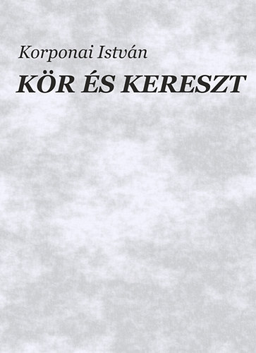 Korponai István: Kör és Kereszt