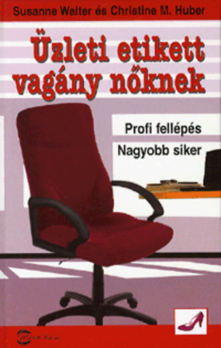 Walter, Suzanne, Huber, Christinem.: Üzleti etikett vagány nőknek