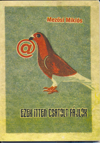 Mezősi Miklós: Ezek itten csatolt fájlok - Versek, 1999-2009