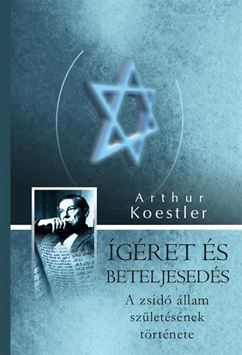 Arthur Koestler: Ígéret és beteljesedés - A zsidó állam születésének története, 1917-1949