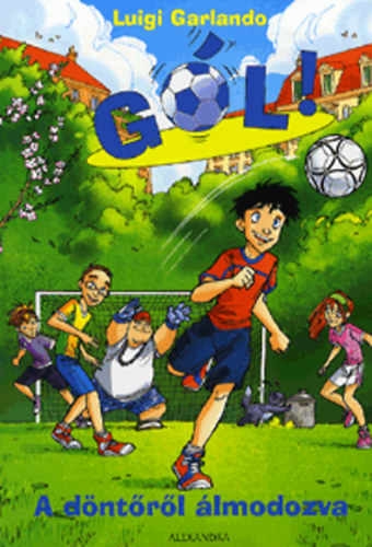 Luigi Garlando: A döntőről álmodozva - Gól! 4.