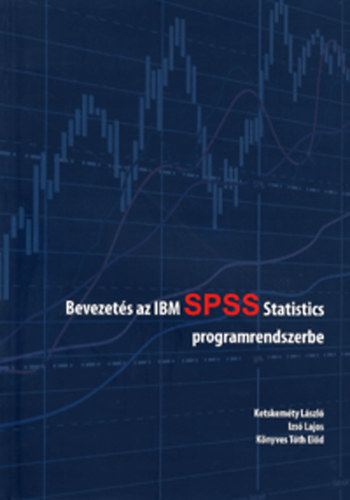 Ketskeméty László; Izsó Lajos; Könyves Tóth Előd: Bevezetés az IBM SPSS Statistics programrendszerbe