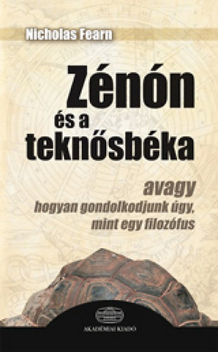 Fearn Nicholas: Zénón és a teknősbéka - Avagy hogyan gondolkodjunk úgy, mint egy filozófus?