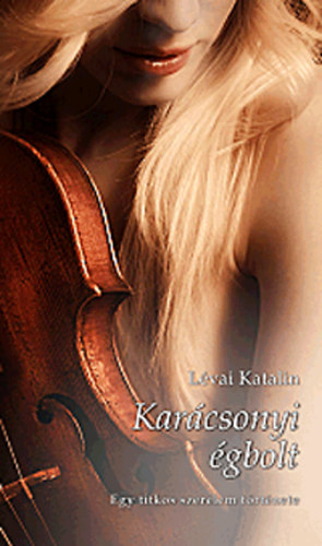Lévai Katalin: Karácsonyi égbolt - Egy titkos szerelem története