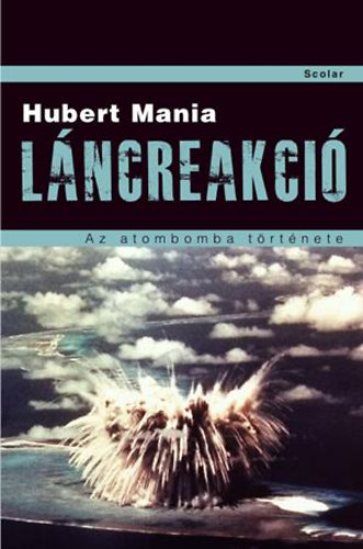 Hubert Mania: Láncreakció -  Az atombomba története