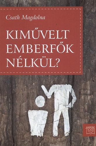 Csath Magdolna: Kiművelt emberfők nélkül?