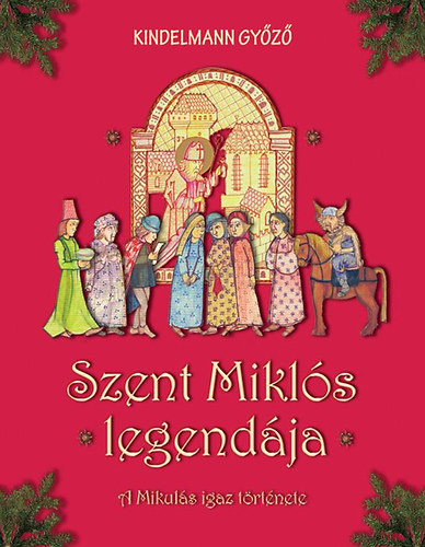 Kindelmann Győző: Szent Miklós legendája - A Mikulás igaz története