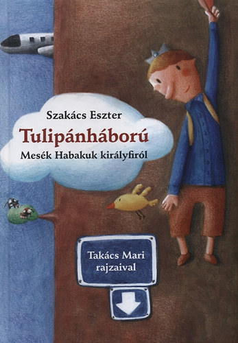 Szakács Eszter: Tulipánháború - Mesék Habakuk királyfiról
