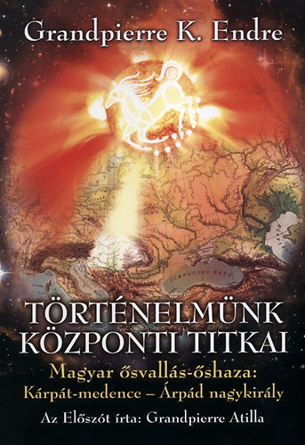 Grandpierre K. Endre: Történelmünk központi titkai