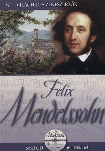 : Felix Mendelssohn - Világhíres zeneszerzők 14.