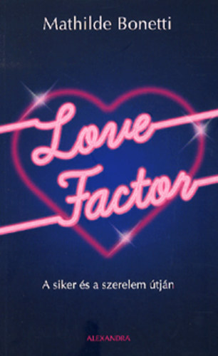 Mathilde Bonetti: Love Factor - A siker és a szerelem útján