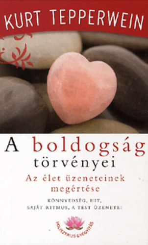 Kurt Tepperwein: A boldogság törvényei - Az élet üzeneteinek megértése