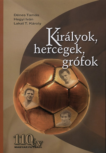 Dénes Tamás; Hegyi Iván; Lakat T. Károly: Királyok, hercegek, grófok