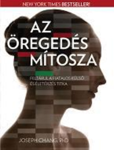 Joseph Chang: Az öregedés mítosza - Feltárul a fiatalos külső és életérzés titka