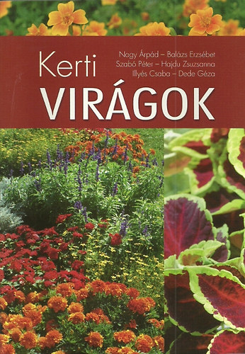 Nagy Árpád; Balázs Erzsébet; Hajdu Zsuzsanna; Illyés Csaba; Dede Géza; Dr. Szabó Péter: Kerti virágok