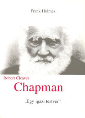 Frank Holmes: Robert Cleaver Chapman - Egy igazán testvér