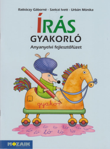 Ratkóczy Gáborné, Szelczi Ivett, Urbán Mónika: Írás gyakorló - Anyanyelvi fejlesztőfüzet 