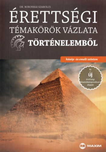Boronkai Szabolcs: Érettségi témakörök vázlata történelemből - közép- és emelt szinten