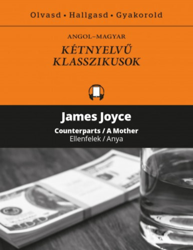 James Joyce: Ellenfelek / Anya - Counterparts / A Mother - Kétnyelvű klasszikusok